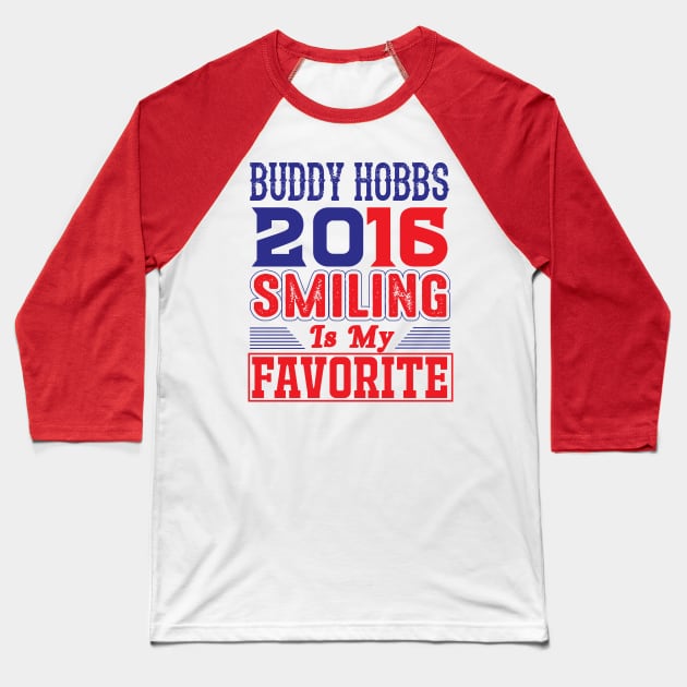 Buddy Hobbs 2016 - Smiling Is My Favorite Baseball T-Shirt by joshp214